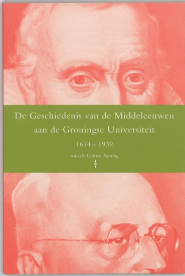 Afbeelding van De geschiedenis van de middeleeuwen aan de Groningse Universiteit 1614-1939
