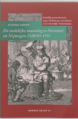 Afbeeldingen van Werken Gelre De stedelijke muntslag te Deventer en Nijmegen 1528/43-1591
