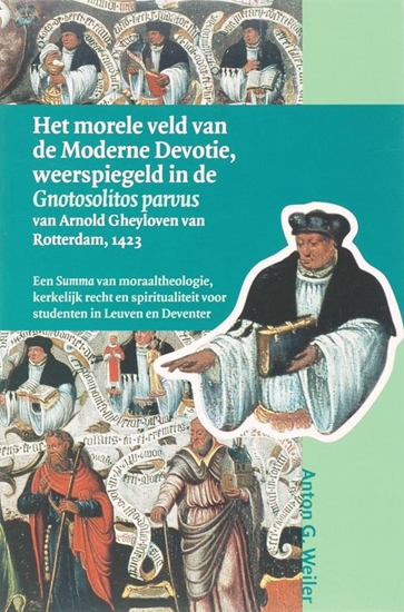 Afbeelding van Middeleeuwse studies en bronnen Het morele veld van de Moderne Devotie, weerspiegeld in de Gnotosolitos parvus van Arnold Gheyloven van Rotterdam, 1423