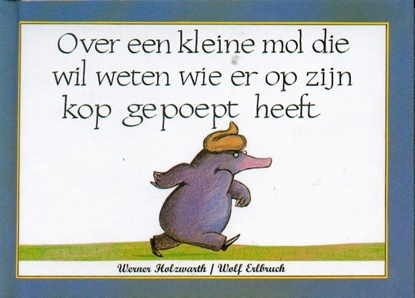 Afbeeldingen van Over een kleine mol die wil weten wie er op zijn kop gepoept heeft