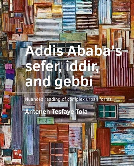 Afbeelding van A+BE Architecture and the Built Environment Addis Ababa’s sefer, iddir, and gebbi