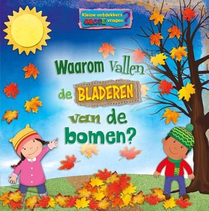 Afbeeldingen van Kleine ontdekkers, grote vragen Waarom vallen de bladeren van de bomen?