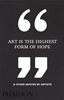 Afbeelding van Art Is the Highest Form of Hope & Other Quotes by Artists