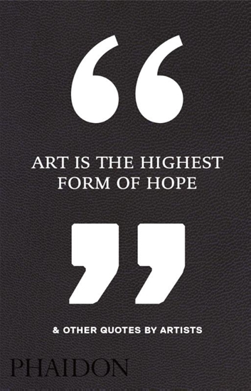Afbeelding van Art Is the Highest Form of Hope & Other Quotes by Artists