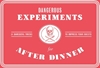 Afbeelding van Dangerous Experiments for After Dinner: 21 Daredevil Tricks