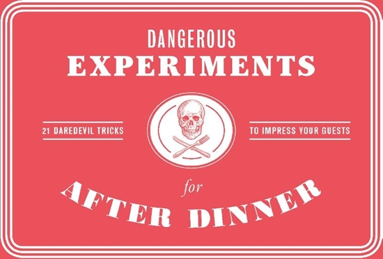 Afbeelding van Dangerous Experiments for After Dinner: 21 Daredevil Tricks