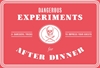Afbeelding van Dangerous Experiments for After Dinner: 21 Daredevil Tricks