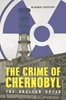 Afbeelding van The Crime of Chernobyl – The Nuclear Goulag
