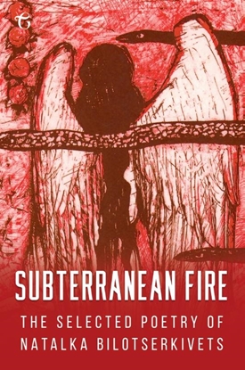 Afbeeldingen van Subterranean Fire: The Selected Poetry of Natalka Bilotserkivets