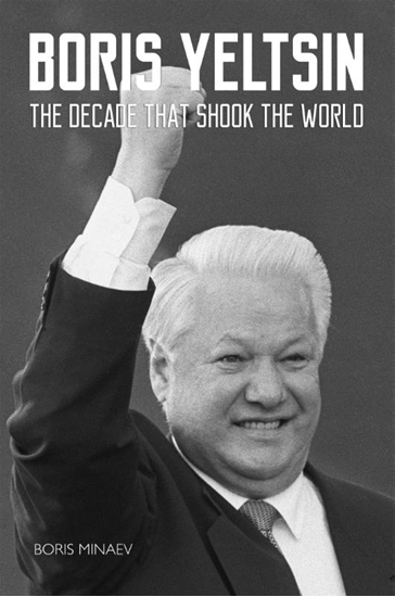 Afbeelding van Boris Yeltsin: The Decade that Shook the World