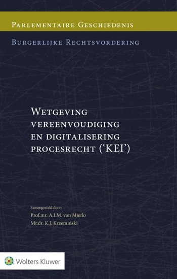 Afbeelding van Parlementaire geschiedenis burgerlijke rechtsvordering Wetgeving vereenvoudiging en digitalisering procesrecht (KEI)