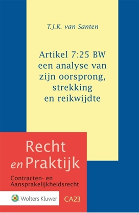 Afbeeldingen van Recht en Praktijk - contracten en aansprakelijkheidsrecht Artikel 7:25 BW: een analyse van zijn oorsprong, strekking en reikwijdte