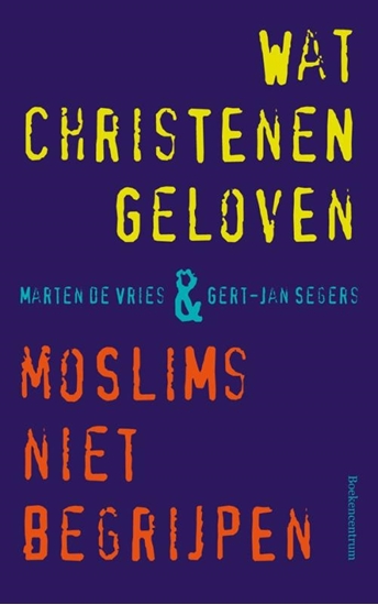 Afbeelding van Wat christenen geloven & moslims niet begrijpen
