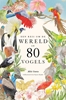 Afbeelding van Een reis om de wereld in 80 vogels