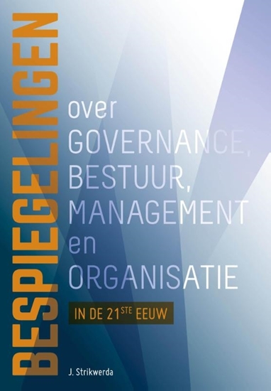 Afbeelding van Bespiegelingen over governance, bestuur, management en organisatie in de 21ste eeuw