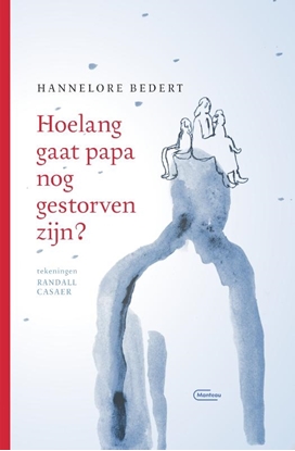 Afbeeldingen van Hoelang gaat papa nog gestorven zijn?