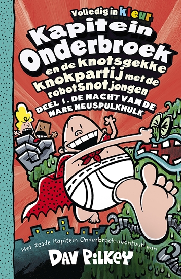 Afbeelding van Kapitein Onderbroek Kapitein Onderbroek en de knotsgekke knokpartij met de robotsnotjongen 1 De nacht van de nare neuspulkhulk