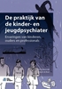Afbeelding van De praktijk van de kinder- en jeugdpsychiater