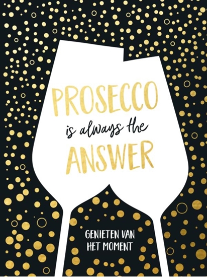 Afbeelding van Cadeauboeken Prosecco is always the answer-cadeauboek