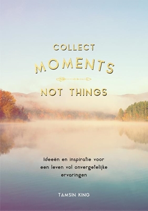 Afbeeldingen van Collect moments, not things
