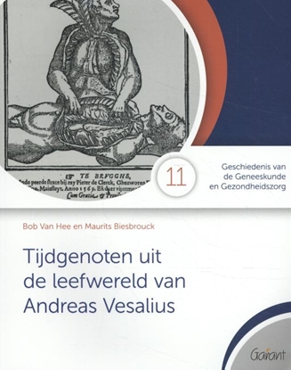 Afbeeldingen van Geschiedenis van de Geneeskunde en de Gezondheidszorg Tijdgenoten uit de leefwereld van Vesalius