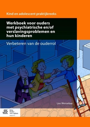 Afbeeldingen van Kind en adolescent praktijkreeks Werkboek voor ouders met psychiatrische en/of verslavingsproblemen en hun kinderen
