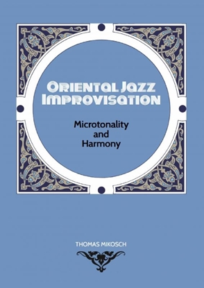 Afbeeldingen van Oriental Jazz Improvisation: Microtonality and Harmony