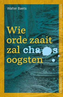 Afbeeldingen van Wie orde zaait zal chaos oogsten