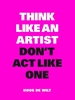 Afbeelding van Think like an artist, don't act like one