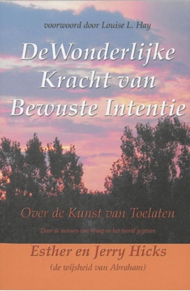 Afbeeldingen van De wonderlijke kracht van bewuste intentie