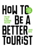 Afbeelding van How to be a better tourist