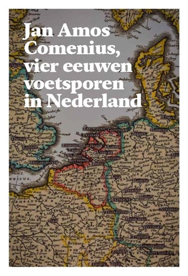Afbeelding van Jan Amos Comenius, vier eeuwen voetsporen in Nederland