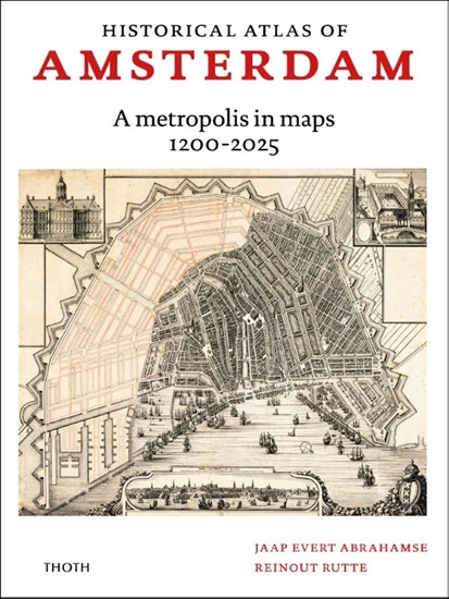 Afbeelding van Historical atlas of Amsterdam – A metropolis in sixty maps, 1200-2025