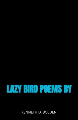 Afbeeldingen van Lazy Bird Poems By Kenneth D. Bolden