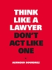 Afbeelding van Think Like a Lawyer, Don't Act Like One