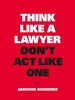 Afbeelding van Think Like a Lawyer, Don't Act Like One