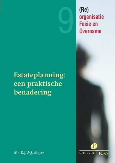Afbeelding van Re-organisatie, Fusie en Overname Estateplanning een praktische benadering