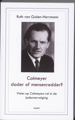 Afbeeldingen van Calmeyer, dader of mensenredder? Visies op Calmeyers rol in de jodenvervolging