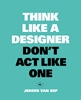 Afbeelding van Think like a designer, don't act like one
