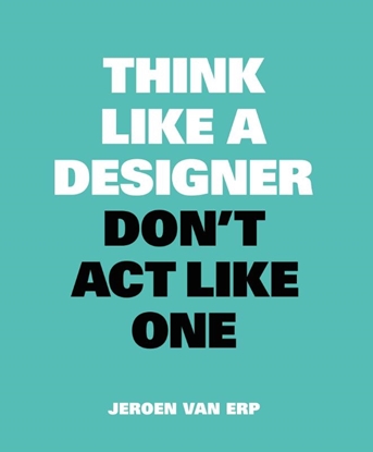 Afbeeldingen van Think like a designer, don't act like one