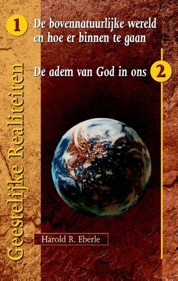 Afbeelding van Geestelijke realiteiten de bovennatuurlijke wereld en hoe er binnen te gaan/ de adem van God in ons