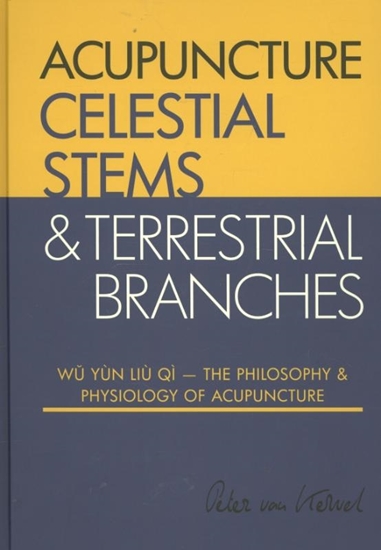 Afbeelding van Celestial Stems & Terrestrial Branches The philosophy and physiology of acupuncture
