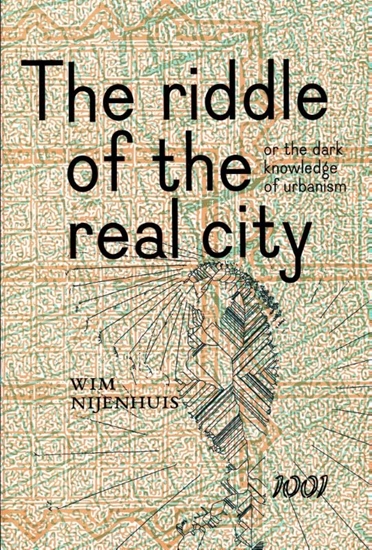 Afbeelding van The Riddle of the real city, or the dark knowledge of urbanism