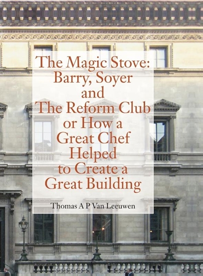 Afbeelding van The Magic Stove: Barry, Soyer and The Reform Club or how a great chef helped to create a great building