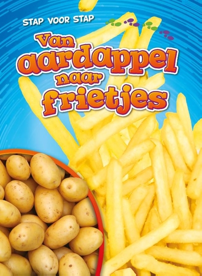 Afbeelding van Stap voor stap Van aardappel naar frietjes