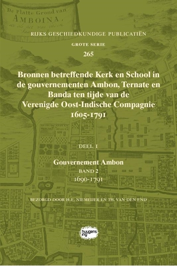 Afbeelding van Rijks Geschiedkundige Publicatiën Grote Serie Bronnen betreffende Kerk en School in de gouvernementen Ambon, Ternate en Banda ten tijde van de Verenigde Oost-Indische Compagnie (VOC), 1605-1791