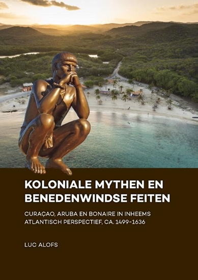 Afbeelding van Koloniale mythen en Benedenwindse feiten