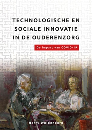 Afbeeldingen van De organisatie van zorg Technologische en sociale innovatie in de ouderenzorg.