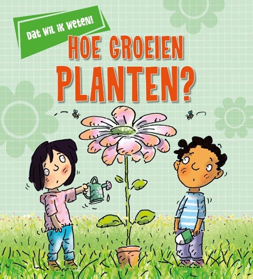 Afbeelding van Dat wil ik weten! Hoe groeien planten?