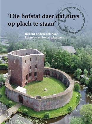 Afbeeldingen van Stichting Kastelenstudies Nederland 'Die hofstat daer dat huys op plach te staan'
